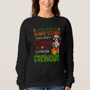 I Want To Bake Stuff & Watch Xmas Movie With Greyh Sweatshirt