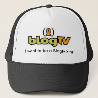 I want to be a Blogtv Star Trucker Hat
