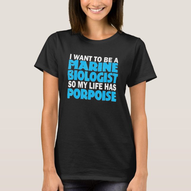 I Want To Be A Marine Biologist Porpoise Biology M T-Shirt (Front)