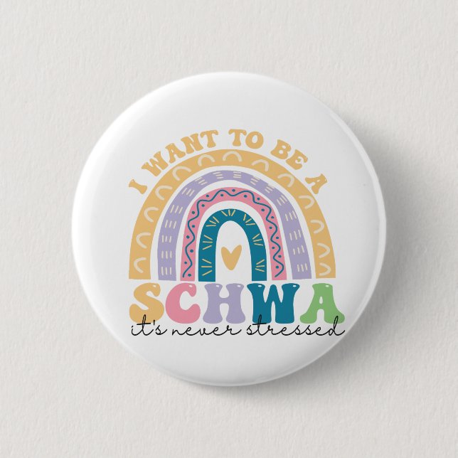 I Want To Be A Schwa It's Never Stressed Science   6 Cm Round Badge (Front)