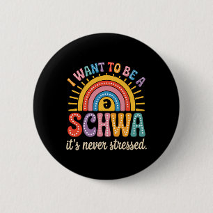 I Want To Be A Schwa It's Never Stressed Science O 6 Cm Round Badge