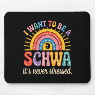 I Want To Be A Schwa It's Never Stressed Science O Mouse Pad