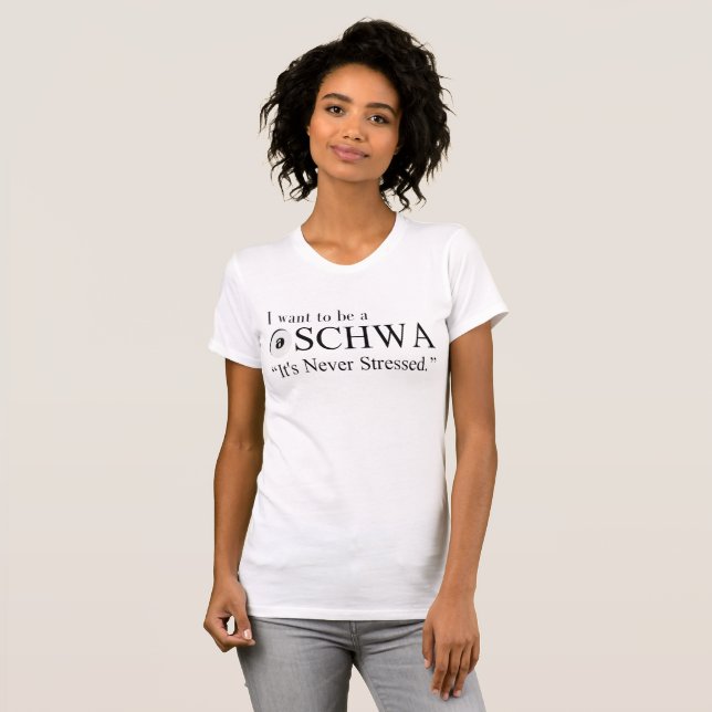 I want to be a schwa T-Shirt (Front Full)