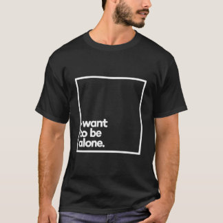 I Want To Be Alone Minimal White Typography T-Shirt