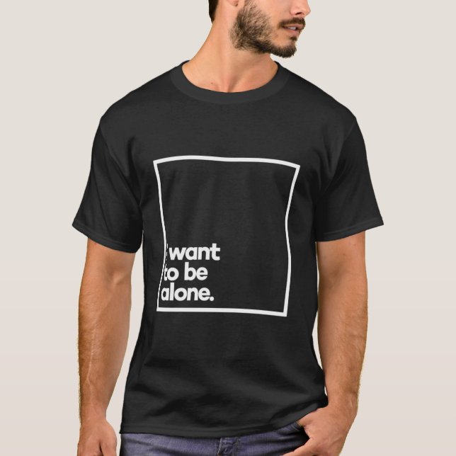 I Want To Be Alone Minimal White Typography T-Shirt (Front)