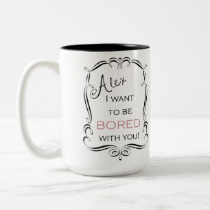 I Want To Be Bored Mug
