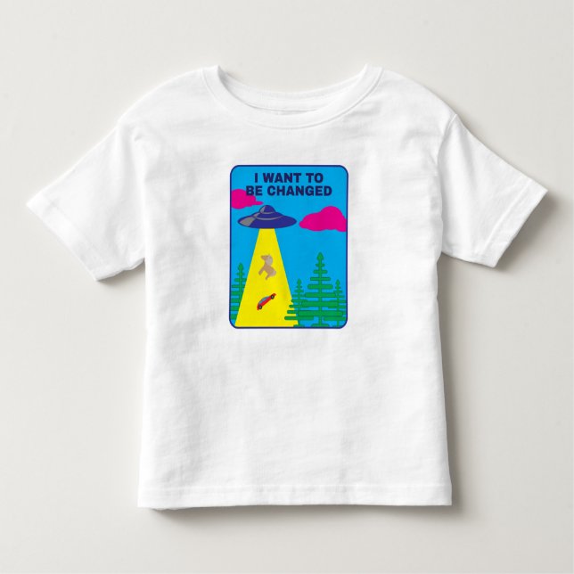 I Want To Be Changed UFO Toddler T-Shirt (Front)