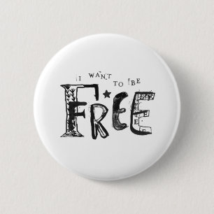 I Want to Be Free 6 Cm Round Badge