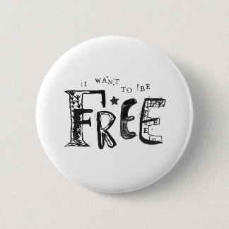 I Want to Be Free 6 Cm Round Badge