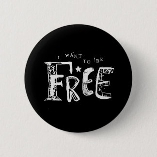 I Want to Be Free 6 Cm Round Badge