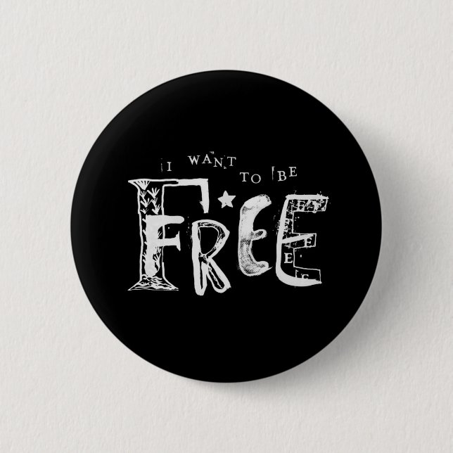 I Want to Be Free 6 Cm Round Badge (Front)