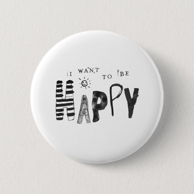 I Want to Be Happy 6 Cm Round Badge (Front)