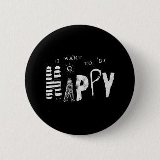 I Want to Be Happy 6 Cm Round Badge