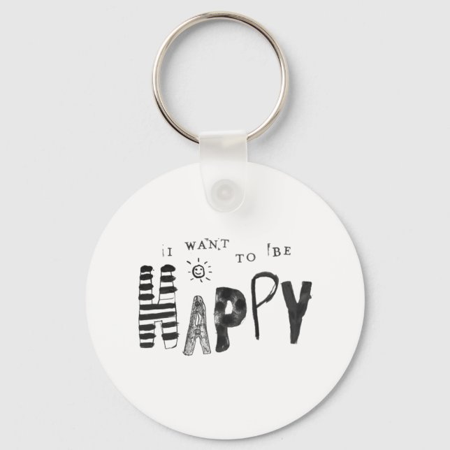 I Want to Be Happy Key Ring (Front)