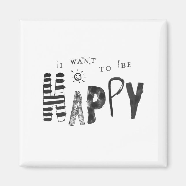 I Want to Be Happy Magnet (Front)