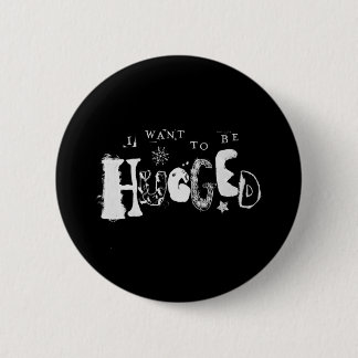 I Want to Be Hugged 6 Cm Round Badge