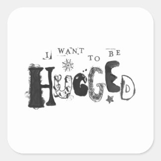 I Want to Be Hugged Square Sticker