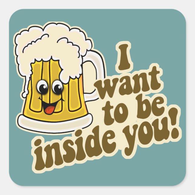 I Want To Be Inside You Funny Beer Square Sticker (Front)
