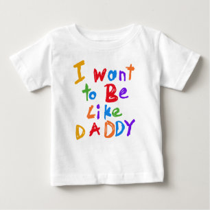 I Want to be Like Daddy T-shirt