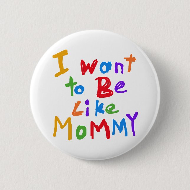 I Want to be Like Mummy 6 Cm Round Badge (Front)