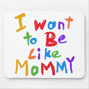 I Want to be Like Mummy Mouse Pad