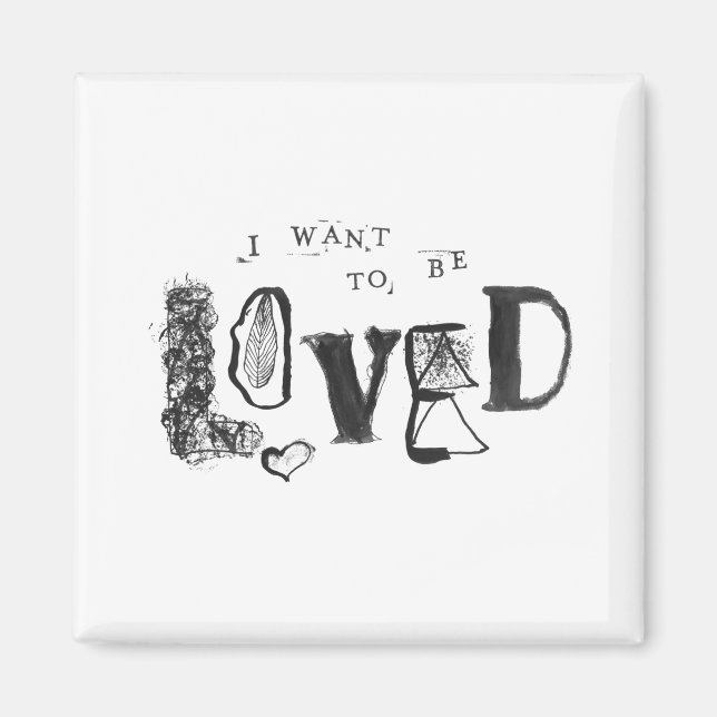 I Want to Be Loved Magnet (Front)