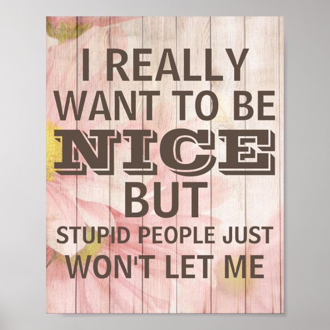 I want to be nice but Stupid people won't let me Poster (Front)