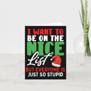 I Want To Be On The Nice List But Everyone Is Just Card