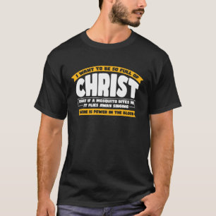 I Want To Be So Full of Christ  Christian T-Shirt