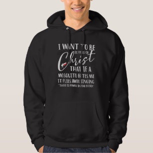 I Want to Be So Full of Christ Funny Mosquito Bite Hoodie