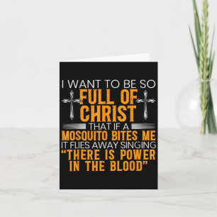 I Want To Be So Full Of Christ That If A Mosquito  Card
