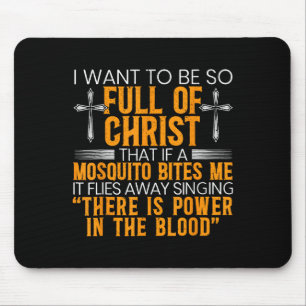 I Want To Be So Full Of Christ That If A Mosquito Mouse Pad