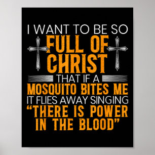 I Want To Be So Full Of Christ That If A Mosquito  Poster