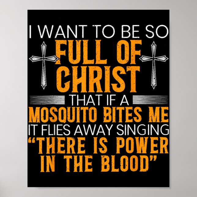 I Want To Be So Full Of Christ That If A Mosquito  Poster (Front)