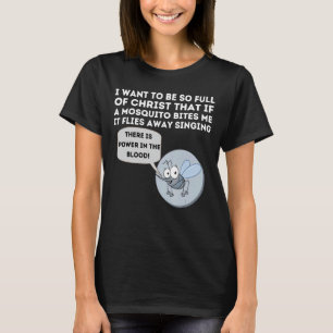 I Want To Be So Full Or Christ That If A Mosquito  T-Shirt