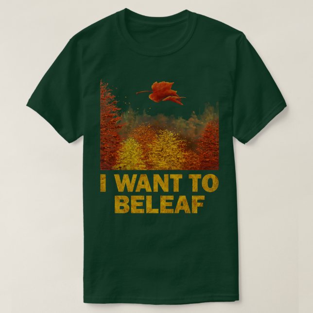 I want to Beleaf T-Shirt (Design Front)