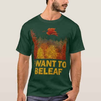 I want to Beleaf T-Shirt