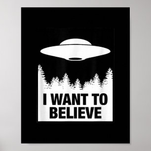 I WANT TO BELIEVE - Alien Spaceship UFO Poster