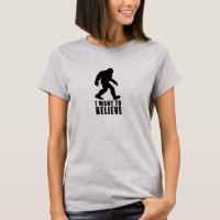 I Want To Believe Big Foot T-Shirt