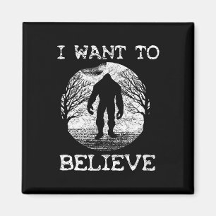 I WANT TO BELIEVE Funny Bigfoot Sasquatch Full Moo Magnet