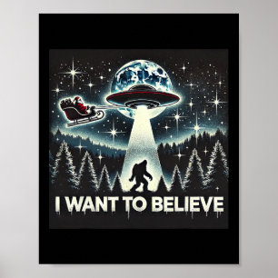 I Want To Believe Funny Ufo Bigfoot Santa Christma Poster