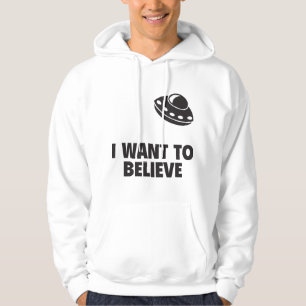 I Want To Believe Hoodie