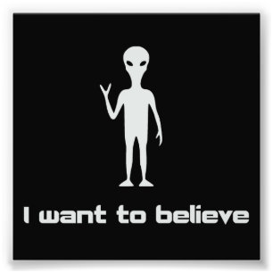 I Want To Believe in Aliens and UFOs Photo Print