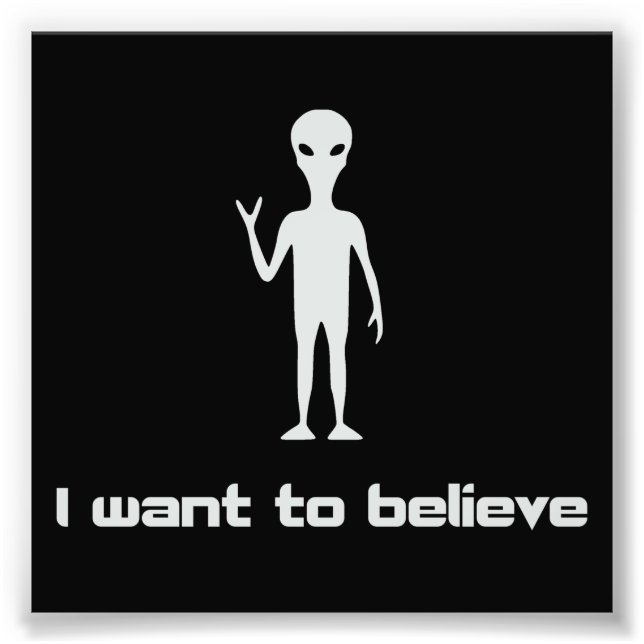 I Want To Believe in Aliens and UFOs Photo Print (Front)