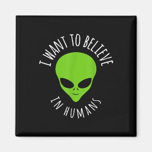 I want to believe in Human Gift Funny UFO Alien Magnet