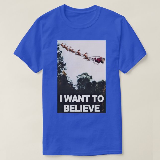 I Want to Believe in Santa Claus T-Shirt (Design Front)