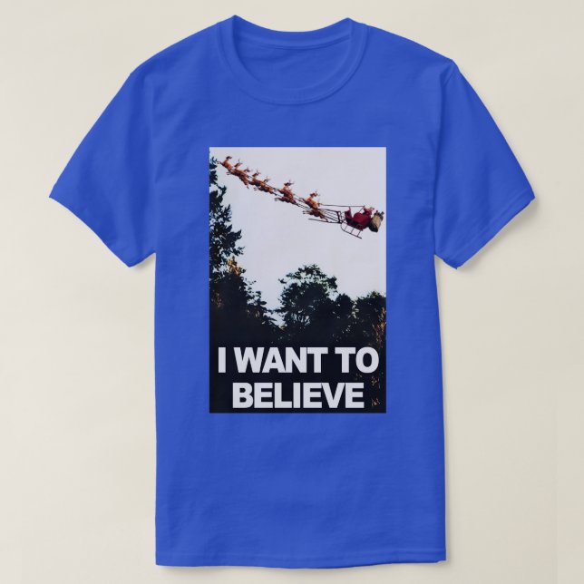 I Want to Believe in Santa Claus T-Shirt (Design Front)