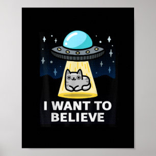 I Want To Believe X-Files Parody Ufo Cat Design Poster