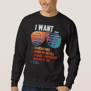 I Want To Break Free To Ride My Bicycle It All Ide Sweatshirt