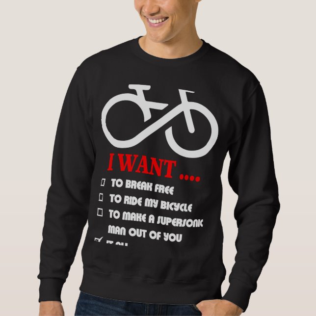 I Want To Break Free To Ride My Bicycle It All Sweatshirt (Front)